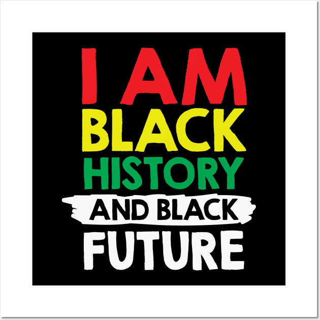 I Am Black History And Black Future, African American, Black Lives Matter, Black History Wall Art by UrbanLifeApparel